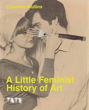 Charlotte Mullins A Little Feminist History of Art (Paperback)