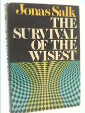 The Survival of the Wisest  (1st Ed) by Jonas Salk