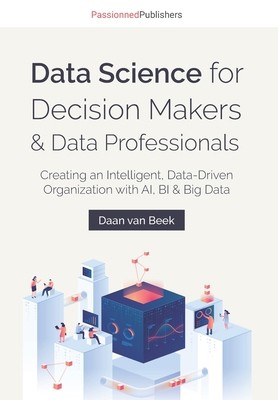 Data Science for Decision Makers & Data Professionals: Creating an...