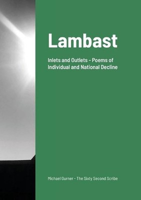 Lambast: Inlets and Outlets - Poems of Individual and National Decline by Michae
