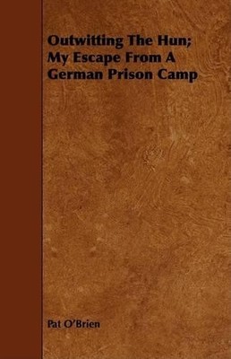 Pat O'Brien Outwitting The Hun; My Escape From A German Prison Cam (Taschenbuch)