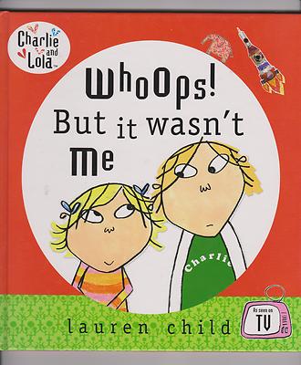 CHARLIE AND LOLA WHOOPS ! BUT IT WASN'T ME BOOK KIDS HARDBACK
