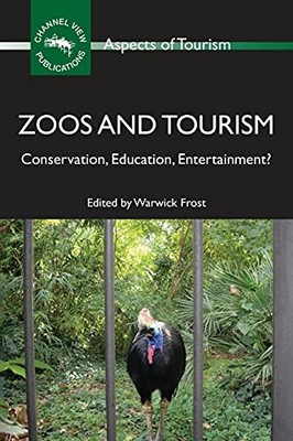 Zoos and Tourism: Conservation, Education, Entertainment? by Warwick Frost NEW