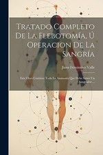 Valle - Tratado Completo De La Flebotoma  Operacion De La Sangra   - X555z