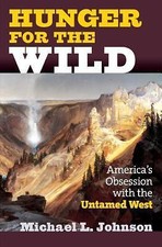 Hunger for the Wild: America's Obsession with the Untamed West