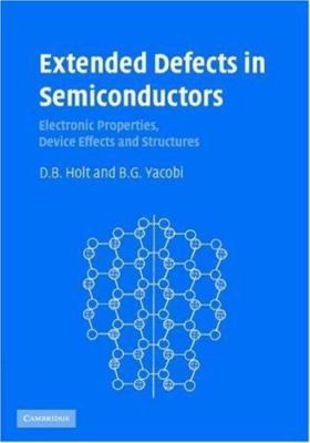 Extended Defects in Semiconductors: Electronic Properties, Device Effects and St