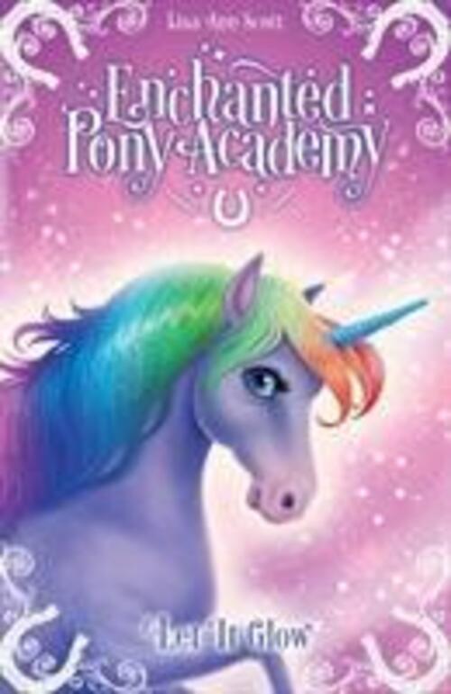 Lisa Ann Scott | Enchanted Pony Academy - 3 Let It Glow | Taschenbuch