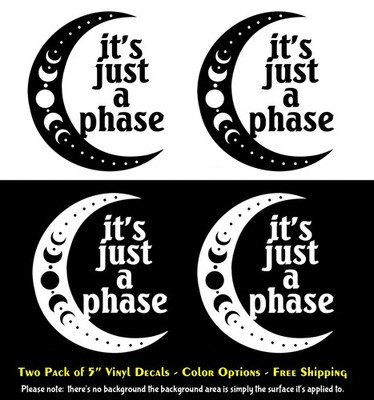 it's just a phase - moon phases Two Pack 5'' White Vinyl Decal Vehicles Windows