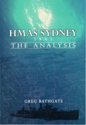 HMAS Sydney: 1941 the Analysis by Greg Bathgate