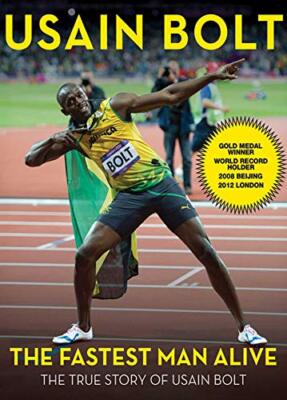 The Fastest Man Alive: The True Story of Usain Bolt By Usain Bol