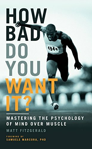How Bad Do You Want It?: Mastering the Psychology of Mind Over Muscle By Matt F
