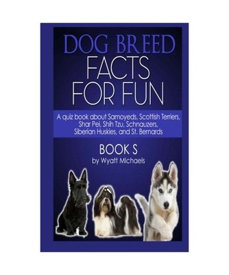 Dog Breed Facts for Fun! Book S, Wyatt Michaels