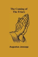 Augustus Jessopp | The Coming Of The Friars | Taschenbuch | Englisch (2021)
