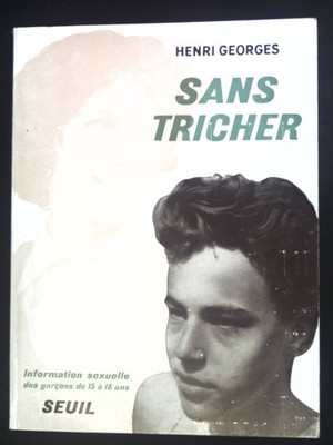 Sans Tricher. Information sexuelle des garcons de 15 á 18 ans. Georges, Henri: