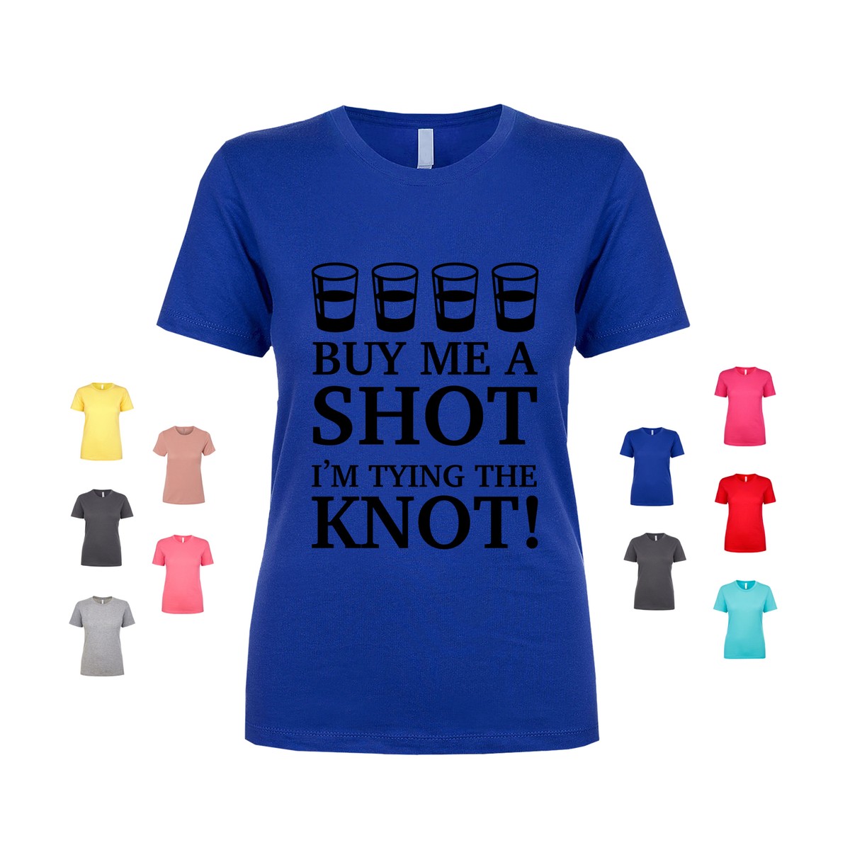 Womens Buy Me A Shot I'm Tying The Knot Bride To Be Tee Womens Buy Me A Shot I'm Tying The Knot Bride To Be Tee