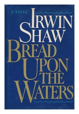 Shaw, Irwin (1913-1984) Brot Auf Den Wassern / Irwin Shaw 1981 Gebunden