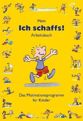 Mein ''Ich schaffs!'' - Arbeitsbuch: Das Motivationsprogramm für Kinder: Das Moti