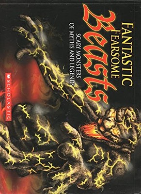Fantastic Fearsome Beasts: Scary Monsters of Myths and Legends - VERY GOOD