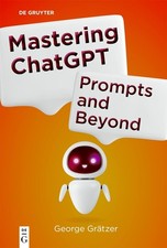 Mastering ChatGPT: Prompts and Beyond