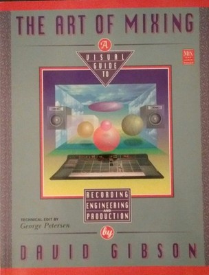 THE ART OF MIXING (MIX PRO AUDIO SERIES) By David Gibson & George Petersen