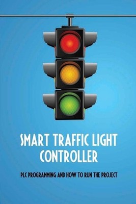 Smart Traffic Light Controller: PLC Programming And How To Run The Project: Plc
