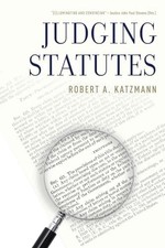 Judging Statutes by Katzmann, Robert A.