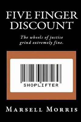 Five Finger Discount: The Wheels of Justice Grind Extremely Fine. by Marsell Mor