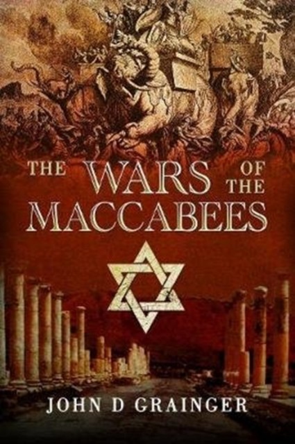 The Wars of the Maccabees by John D Grainger (Paperback Book)