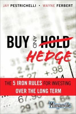 Buy and Hedge: The 5 Iron Rules for Investing Over the Long Term (Minyanville)