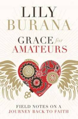 Grace for Amateurs: Field Notes on a Journey Back to Faith - Hardcover - GOOD