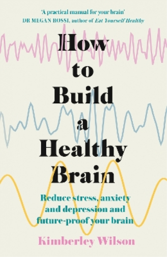 Kimberley Wilson How to Build a Healthy Brain (Tascabile)