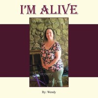 I'm Alive My Recovery And Now Wendy Taschenbuch Englisch 2024 Iuniverse