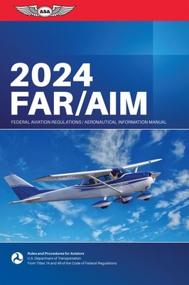 FAR/AIM 2024: Federal Aviation Regulations/Aeronautical Information Manual (...