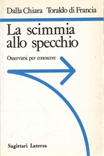 La scimmia allo specchio - M. L. Dalla Chiara, G. Toraldo di Francia (Laterza)