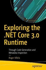 Exploring the .NET Core 3.0 Runtime: Through Code Generation and Metadata Inspec