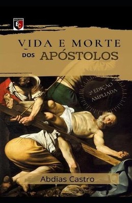 Vida E Morte DOS Apstolos: Edi??o Ampliada by Abdias Castro (Portuguese) Paperba