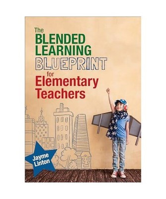 The Blended Learning Blueprint for Elementary Teachers, Linton, Jayme