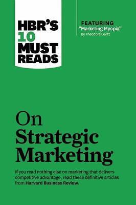 Hbr's 10 Must Reads on Strategic Marketing (with Featured Article Marketing...