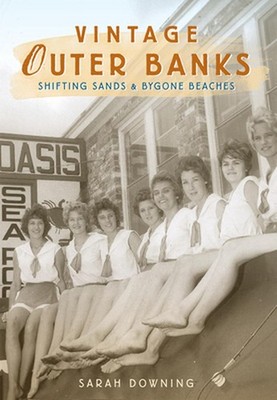 Vintage Outer Banks: Shifting Sands & Bygone Beaches: Shifting Sands and Bygone 