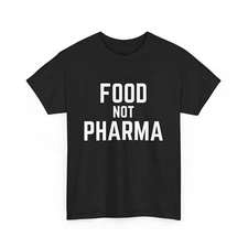 Food Not Pharma Shirt, Natural Organic Nutrition Women Men T-shirt 
