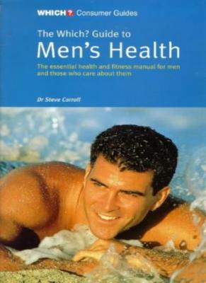 The ''Which?'' Guide to Men's Health: The Essential Health and Fi 