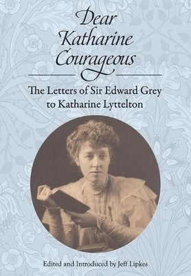 Edward Grey Dear Katharine Courageous (Taschenbuch)