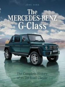 The Mercedes-Benz G-Class: The Complete History of an Off-Road Classic - Sand, J