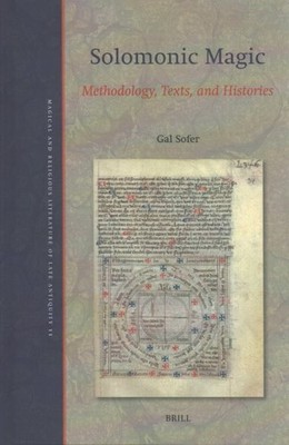 Solomonic Magic : Methodology, Texts, and Histories, Hardcover by Sofer, Gal,...