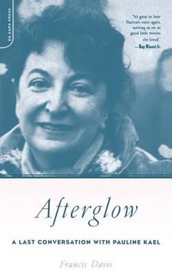 Afterglow: A Last Conversation with Pauline Kael by Francis Davis: Used