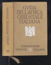 GUIDA dell'Africa Orientale Italiana. Con 15 carte geografiche, 16 piante di ...