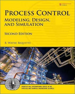 Process Control: Modeling, Design, and Simulation by B. Bequette (Hardcover, ...