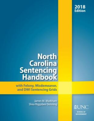 North Carolina Sentencing Handbook with Felony, Misdemeanor, and DWI Sentencing