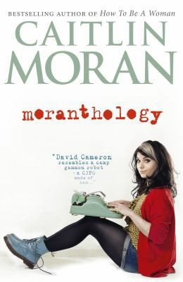Moranthology. Caitlin Moran by Caitlin Moran