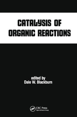 Catalysis of Organic Reactions by Dale W. Blackburn Paperback Book